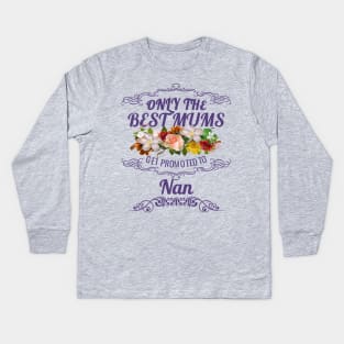 Only The Best Mums Get Promoted To Nan Gift From Son Or Daughter Kids Long Sleeve T-Shirt